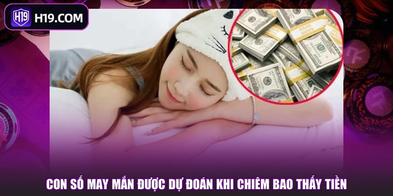 Con số may mắn được dự đoán khi chiêm bao thấy tiền